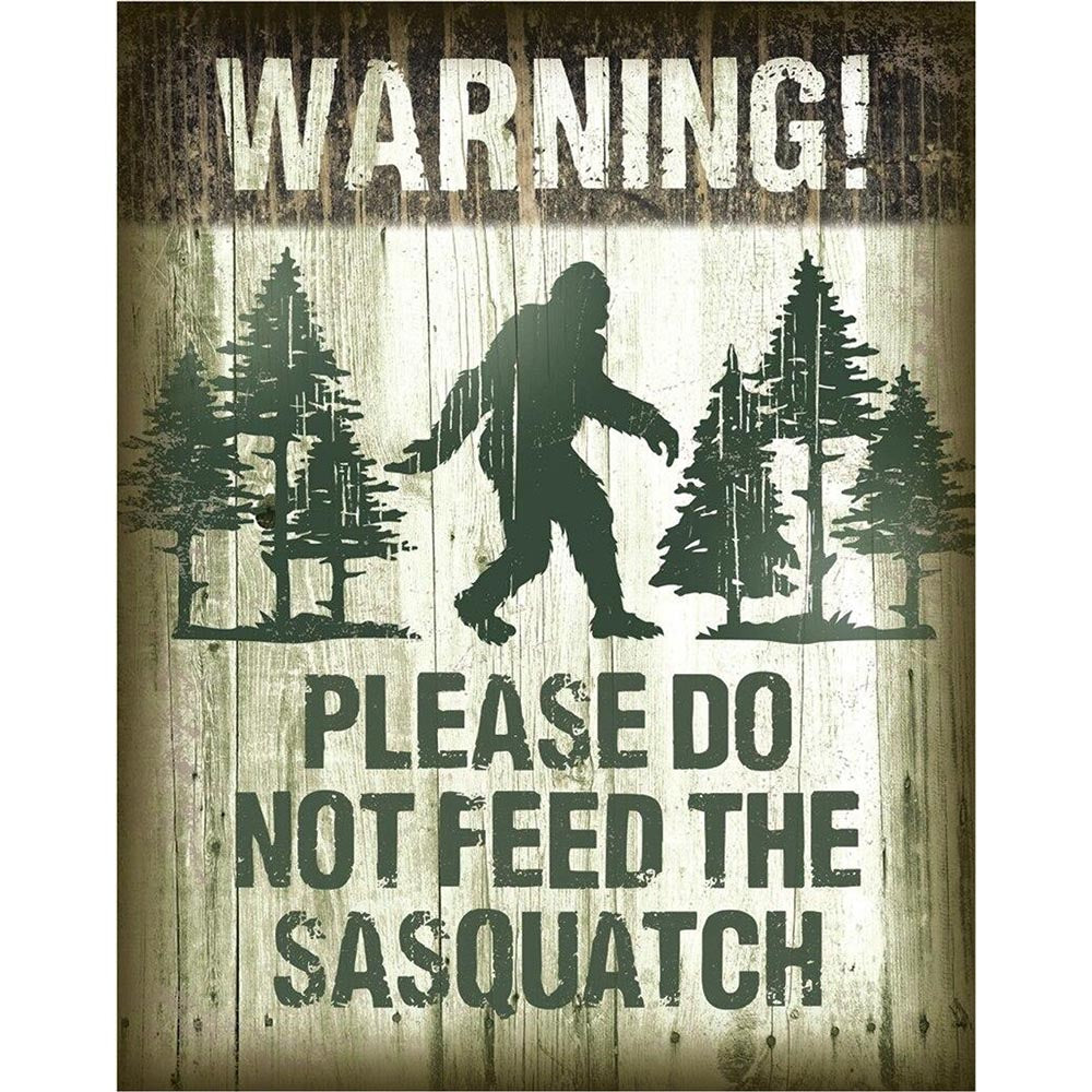 "Warning! Please Don't Feed The Sasquatch" Metal Sign - 2096