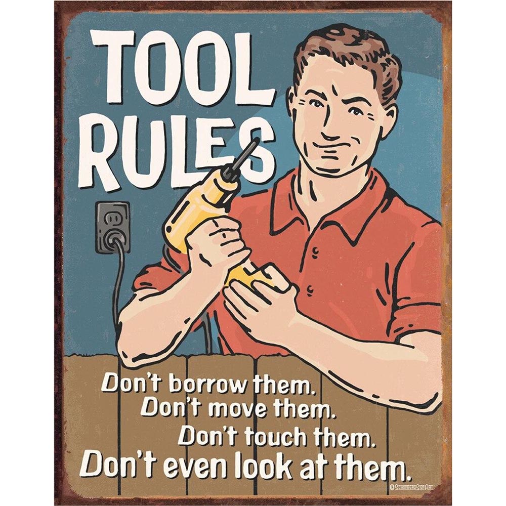 Vintage-style sign displaying "Tool Rules" with an illustrated man holding a power drill, emphasizing not to borrow, move, touch, or look at tools.