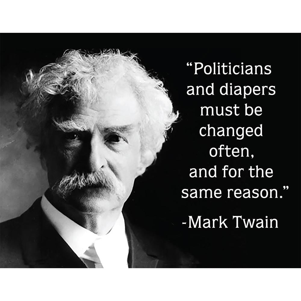 Mark Twain portrait with a quote about changing politicians and diapers often for the same reason.